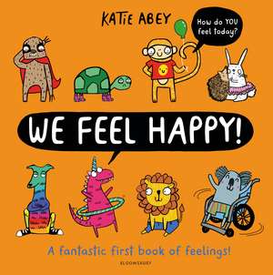 We Feel Happy: A fantastic first book of feelings! de Katie Abey