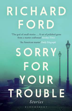 Sorry For Your Trouble de Richard Ford