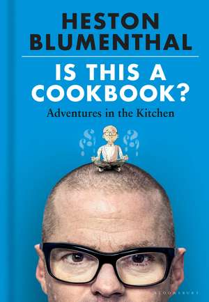 Is This A Cookbook?: Adventures in the Kitchen de Heston Blumenthal