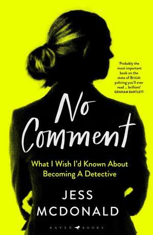 No Comment: What I Wish I'd Known About Becoming A Detective de Jess McDonald