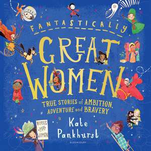 Fantastically Great Women: The Bumper 4-in-1 Collection of Over 50 True Stories of Ambition, Adventure and Bravery de Kate Pankhurst