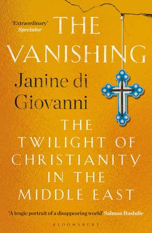 The Vanishing: The Twilight of Christianity in the Middle East de Janine di Giovanni