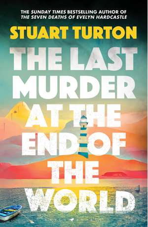 The Last Murder at the End of the World: The dazzling new high concept murder mystery from the author of the million copy selling, The Seven Deaths of Evelyn Hardcastle de Stuart Turton