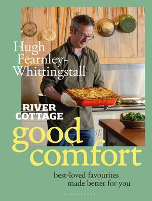 River Cottage Good Comfort: Best-Loved Favourites Made Better for You de Hugh Fearnley-Whittingstall