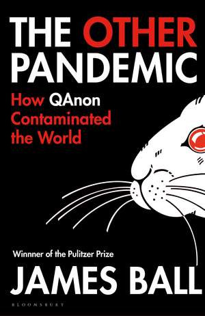 The Other Pandemic: How QAnon Contaminated the World de James Ball