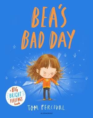 Bea's Bad Day: A Big Bright Feelings Book de Tom Percival