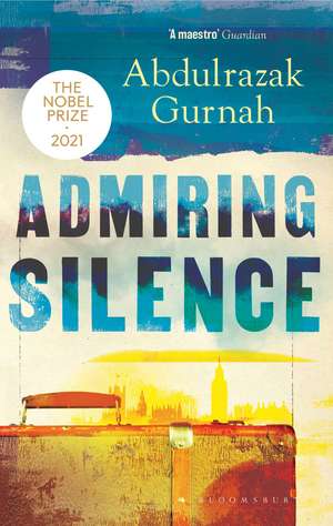 Admiring Silence: By the winner of the Nobel Prize in Literature 2021 de Abdulrazak Gurnah