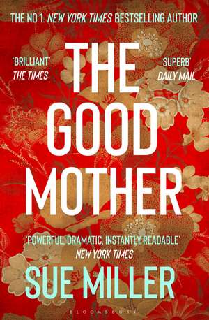 The Good Mother: The ‘powerful, dramatic, readable’ New York Times bestseller de Sue Miller