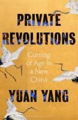 Private Revolutions: Coming of Age in a New China de Yuan Yang