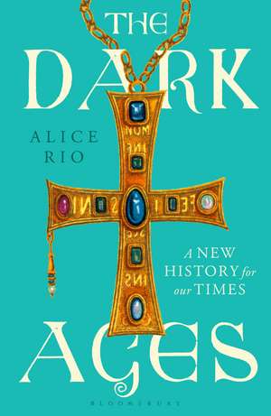 The Dark Ages: A New History for Our Times de Alice Rio