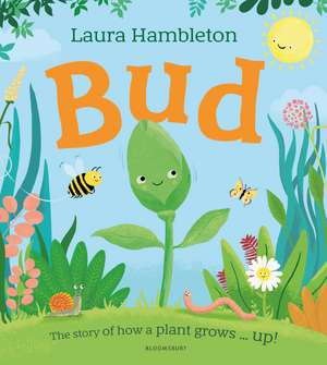 Bud: The story of how a plant grows ... up! de Laura Hambleton