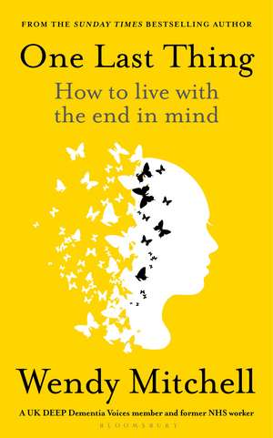 One Last Thing: How to live with the end in mind de Wendy Mitchell