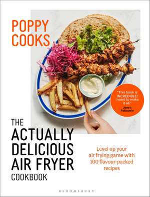 Poppy Cooks: The Actually Delicious Air Fryer Cookbook: THE SUNDAY TIMES BESTSELLER de Poppy O'Toole