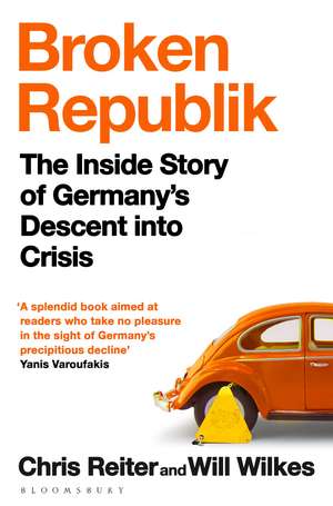 Broken Republik: The Inside Story of Germany’s Descent into Crisis de Chris Reiter