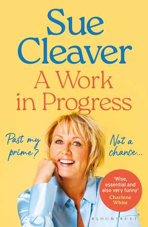 A Work In Progress: ‘I’m not past my prime, and neither are you!’ de Sue Cleaver
