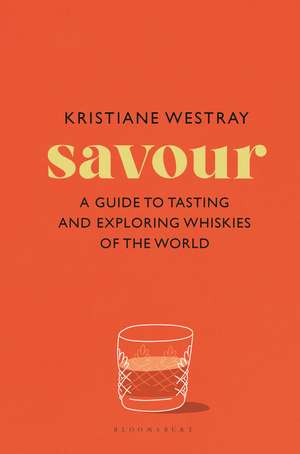 Savour: A guide to tasting and exploring whiskies of the world de Kristiane Westray
