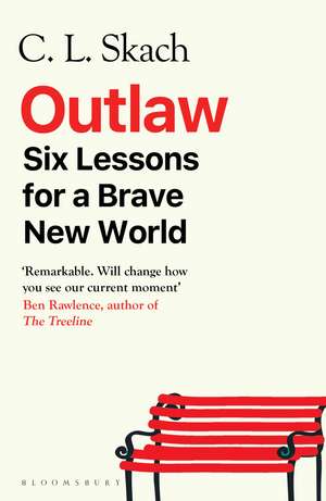 Outlaw: Six Lessons for a Brave New World de C.L. Skach