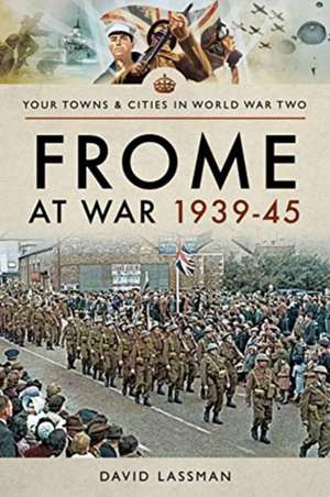 Frome at War 1939-45 de David Lassman