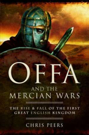 Offa and the Mercian Wars de Chris Peers