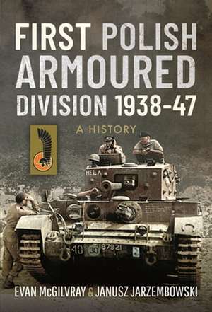 First Polish Armoured Division 1938-47 de Evan Mcgilvray