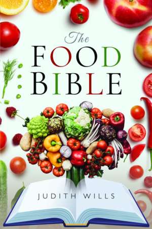 Food Bible: The Ultimate Reference Book for Your Food and Heath - Completely Revised and Updated de Judith Wills