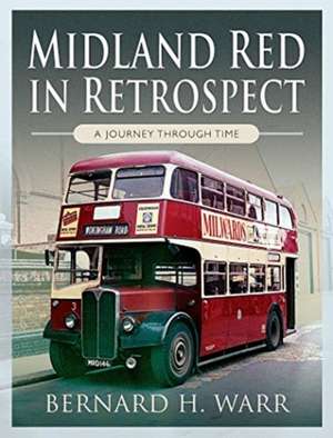 Midland Red in Retrospect: A Journey Through Time de Bernard H Warr