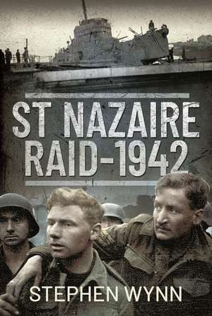 St Nazaire Raid, 1942 de Stephen Wynn