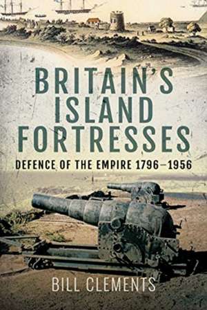 Britain's Island Fortresses de Bill Clements