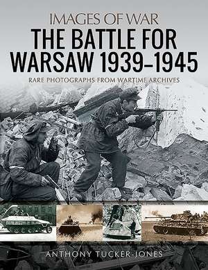 The Battle for Warsaw, 1939-1945 de Anthony Tucker-Jones