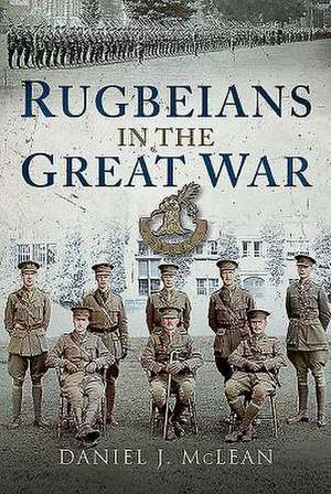 Rugbeians in the Great War de Daniel J McLean