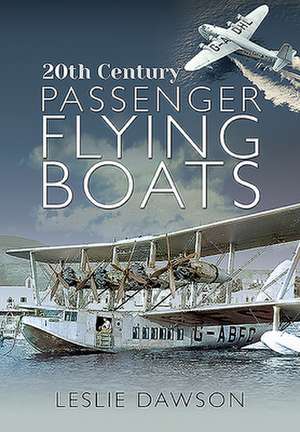 20th Century Passenger Flying Boats de Leslie Dawson