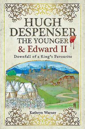 Hugh Despenser the Younger and Edward II de Kathryn Warner