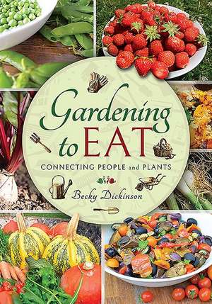 Gardening to Eat de Becky Dickinson