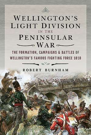 Wellington's Light Division in the Peninsular War de Robert Burnham