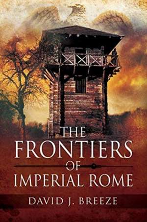 The Frontiers of Imperial Rome de David J Breeze