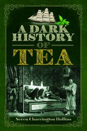 A Dark History of Tea de Seren Charrington Hollins