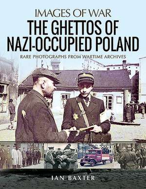 The Ghettos of Nazi-Occupied Poland de Ian Baxter