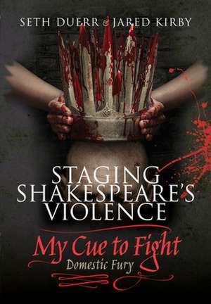 Staging Shakespeare's Violence: My Cue to Fight de Jared Kirby