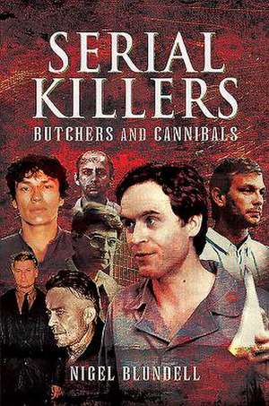 Serial Killers: Butchers and Cannibals de Nigel Blundell