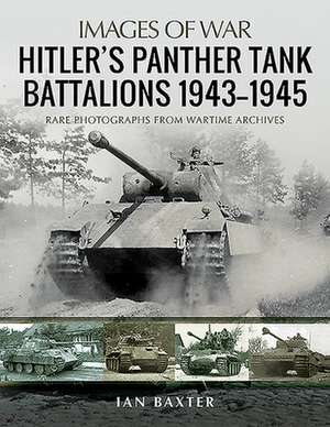 Hitler's Panther Tank Battalions, 1943-1945 de Ian Baxter