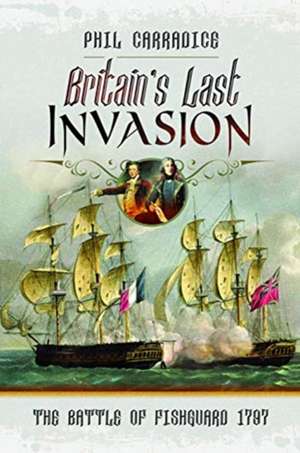 Carradice, P: Britain's Last Invasion de Phil Carradice