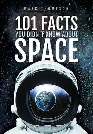 101 Facts You Didn't Know About Space de Mark Thompson