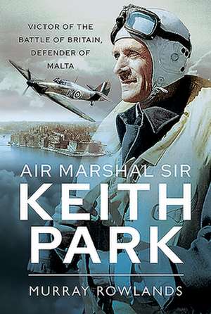 Air Marshal Sir Keith Park de Murray Rowlands