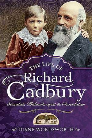 The Life of Richard Cadbury de Diane Wordsworth