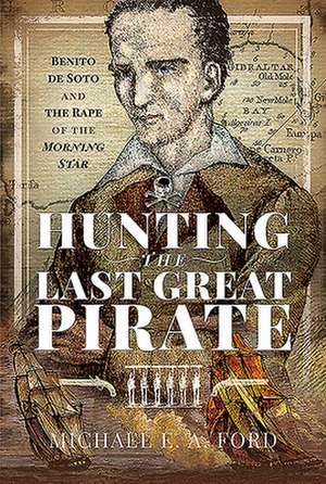 Hunting the Last Great Pirate de Michael Edward Ashton Ford