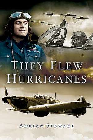 They Flew Hurricanes de Adrian Stewart