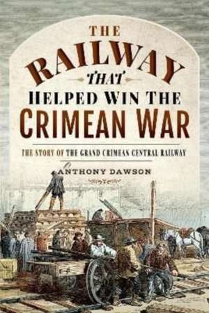 The Railway that Helped win the Crimean War de Anthony Dawson