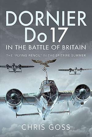 Dornier Do 17 in the Battle of Britain de Chris Goss