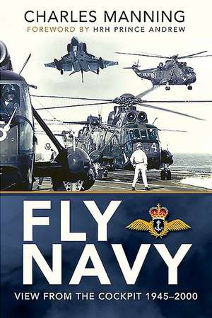 Fly Navy: View from the Cockpit, 1945-2000 de Charles Manning