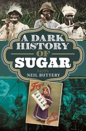 A Dark History of Sugar de Neil Buttery